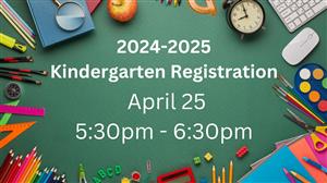 Kindergarten Registration April 25 from 5:30 to 6:30