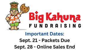 Big Kahuna Info: September 21 all packets due and September 28 Online Sales End